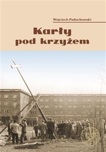 Obrazek Karły pod krzyżem. Nowohucki Kwiecień '60