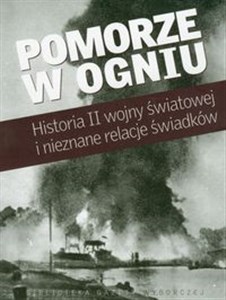 Picture of Pomorze w ogniu Historia II wojny światowej i nieznane relacje świadków