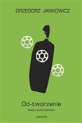 Od-tworzen... - Grzegorz Jankowicz -  Polish Bookstore 