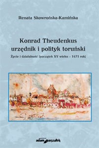 Picture of Konrad Theudenkus-urzędnik i polityk toruński Życie i działalność początek XV wieku-1471 rok