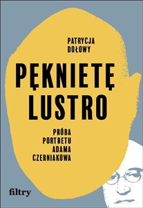 Picture of Pęknięte lustro Próba biografii Adama Czerniakowa