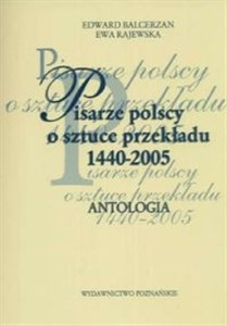 Obrazek Pisarze polscy o sztuce przekładu 1440 - 2005 Antologia