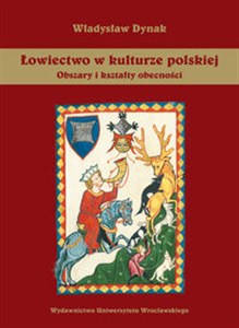 Picture of Łowiectwo w kulturze polskiej Obszary i kształty obecności