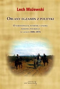 Picture of Oblany egzamin z polityki O narodzinach, istnieniu i upadku państwa polskiego w latach 1806-1874