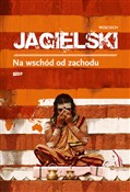 Na wschód ... - Wojciech Jagielski -  Książka z wysyłką do UK