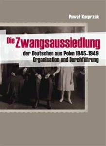 Picture of Die Zwangsaussiedlung der Deutschen aus Polen 1945-1949 Organisation und Durchfuhrung