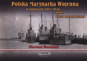 Obrazek Polska Marynarka Wojenna w fotografii Tom 1 Okres międzywojenny