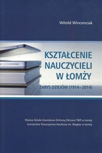 Picture of Kształcenie nauczycieli w Łomży Zarys dziejów (1914-2014)