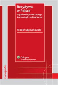 Picture of Recydywa w Polsce Zagadnienia prawa karnego, kryminologii i polityki karnej