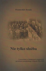 Picture of Nie tylko służba Uroczystości w formacjach wojskowych garnizonu poznańskiego w latach 1921-1939