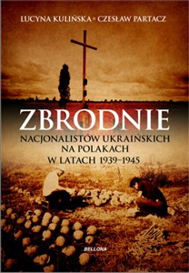 Picture of Zbrodnie nacjonalistów ukraińskich na Polakach w latach 1939-1945 Ludobójstwo niepotępione