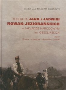Picture of Kolekcja Jana i Jadwigi Nowak-Jeziorańskich w Zakładzie Narodowym im. Ossolińskich. Część I: Obrazy