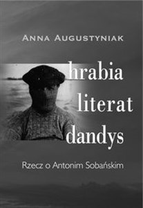 Obrazek Hrabia Literat Dandys Rzecz o Antonim Sobańskim