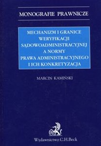 Picture of Mechanizm i granice weryfikacji sądowoadministracyjnej a normy prawa administracyjnego i ich konkretyzacja