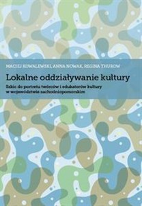 Picture of Lokalne oddziaływanie kultury Szkic do portretu twórców i edukatorów kultury w województwie zachodniopomorskim