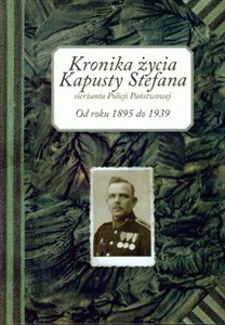 Picture of Kronika życia Kapusty Stefana sierżanta Policji Państwowej Od roku 1895 do1939