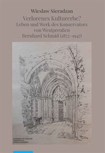 Picture of Verlorenes Kulturerbe Leben und Werk des Konservators von Westpreußen Bernhard Schmid (1872-1947)