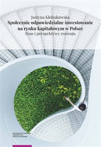 Picture of Społecznie odpowiedzialne inwestowanie na rynku kapitałowym w Polsce Stan i perspektywy rozwoju
