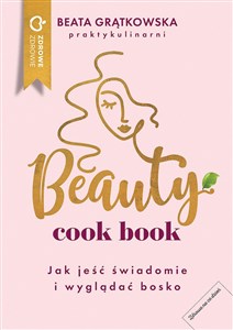 Obrazek Beauty cook book Jak jeść świadomie i wyglądać bosko