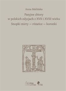 Picture of Pasyjne zbiory w polskich edycjach z XVII i XVIII wieku Snopki mirry — różańce — koronki