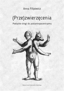 Obrazek (Prze)zwierzęcenia Poetyckie drogi do postantropocentryzmu