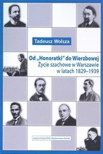 Obrazek Od Honoratki do Wierzbowej Życie szachowe w Warszawie w latach 1829–1939