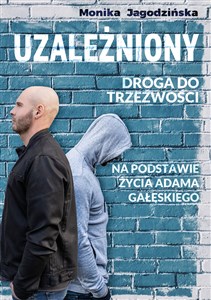 Picture of Uzależniony Droga do trzeźwości Na podstawie życia Adama Gałęskiego