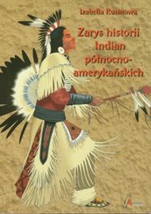 Obrazek Zarys historii Indian północnoamerykańskich Relacje polskich pisarzy i podróżników
