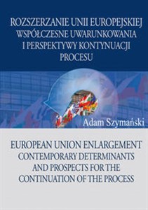Picture of Rozszerzanie Unii Europejskiej Współczesne uwarunkowania i perspektywy kontynuacji procesu