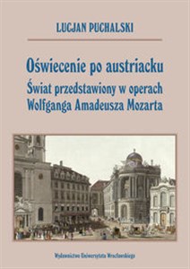 Picture of Oświecenie po austriacku Świat przedstawiony w operach Wolfganga Amadeusza Mozarta