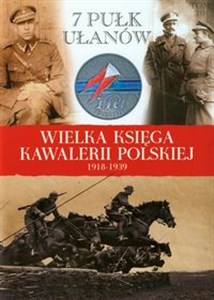 Picture of Wielka Księga Kawalerii Polskiej 1918-1939 Tom 10 7 Pułk Ułanów Lubelskich im.gen. Kazimierza Sosnkowskiego