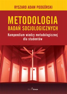 Picture of Metodologia badań socjologicznych Kompendium wiedzy metodologicznej dla studentów