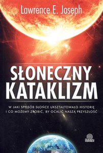 Obrazek Słoneczny kataklizm W jaki sposób Słońce ukształtowało historię i co możemy zrobić, by ocalić przyszłość