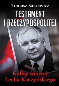 Picture of Testament I Rzeczypospolitej Kulisy śmierci Lecha Kaczyńskiego