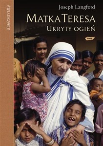 Picture of Matka Teresa ukryty ogień Spotkanie, które zmieniło życie Matki Teresy a teraz może zmienić także twoje