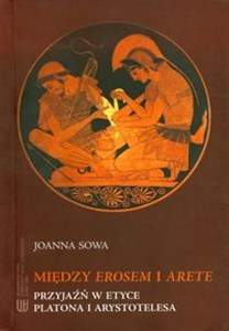 Picture of Między Erosem i Arete Przyjaźń w etyce Platona i Arystotelesa