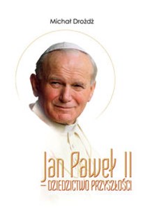 Obrazek Jan Paweł II - dziedzictwo przyszłości
