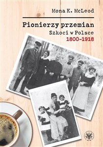 Obrazek Pionierzy przemian Szkoci w Polsce 1800-1918
