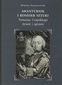 Obrazek Awanturnik i koneser sztuki Tomasza Czapskiego żywot i sprawy