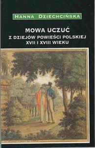 Picture of Mowa uczuć Z dziejów powieści polskiej XVII i XVIII wieku