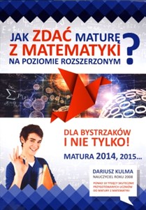 Obrazek Jak zdać maturę z matematyki na poziomie rozszerzonym? Dla bystrzaków i nie tylko! Matura 2014, 2015...