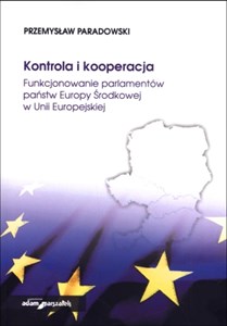 Picture of Kontrola i kooperacja Funkcjonowanie parlamentów państw Europy Środkowej w Unii Europejskiej