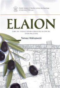 Picture of Elaion. Olive oil production in Roman and Byzantine Syria-Palestine PAM Monograph Series 6