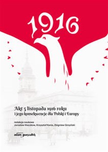 Obrazek Akt 5 listopada 1916 roku i jego konsekwencje dla Polski i Europy
