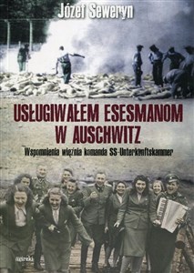 Obrazek Usługiwałem esesmanom w Auschwitz Wspomnienia więźnia komanda SS-Unterkunftskammer
