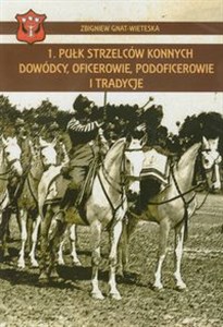 Obrazek 1 Pułk Strzelców Konnych Dowódcy, oficerowie, podoficerowie i tradycje