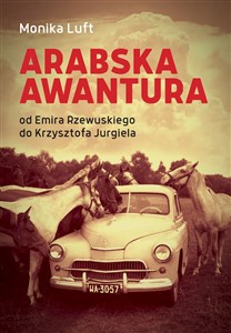 Picture of Arabska awantura Od Emira Rzewuskiego do Krzysztofa Jurgiela