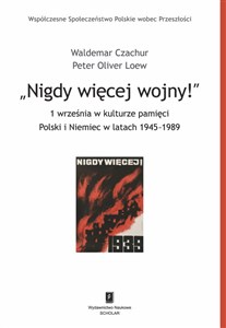 Picture of Nigdy więcej wojny! 1 września w kulturze pamięci Polski i Niemiec w latach 1945-1989