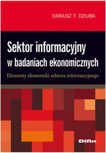 Obrazek Sektor informacyjny w badaniach ekonomicznych Elementy ekonomiki sektora informacyjnego