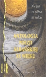 Picture of Antologia poezji albańskiej XX wieku Nie jest za późno na miłość
